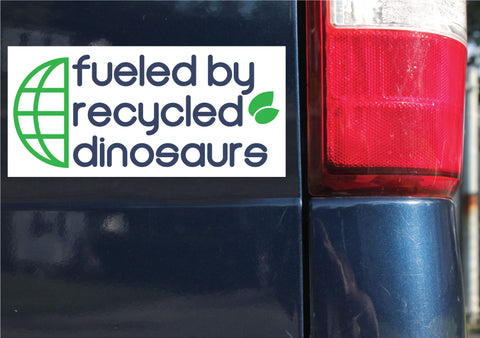 Fueled By Recycled Dinosaurs Bumper Sticker, Decal, Funny, 4"h x 8.5"w - 0659