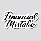 Financial Mistake Sticker, Decal, Funny, 3.75"h x 7.5"w - 0662