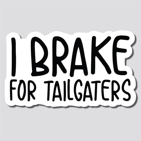 I Brake For Tailgaters Sticker, Decal, Funny, 3.75"h x 6.4"w - 0665