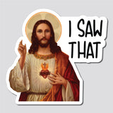 I Saw That Jesus Sticker, Bumper Sticker, 3.75"h x 4"w - 0669