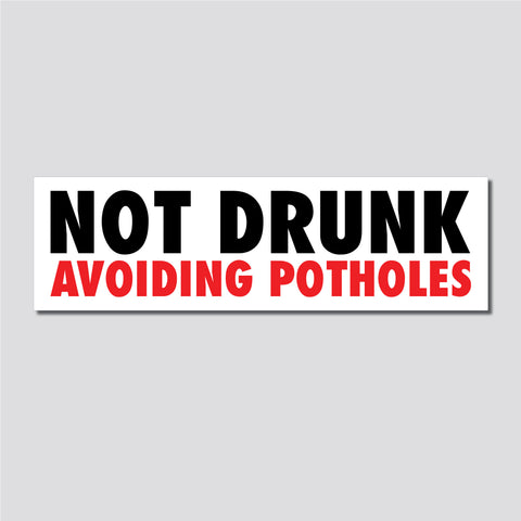 Not Drunk, Avoiding Potholes Bumper Sticker, 2.5"h x 8.5"w - 0670, Sticker