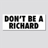 Don't Be A Richard Bumper Sticker, 3.1"h x 8.5"w - 0672, Sticker