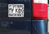 I'm Spending My Kids Inheritance Sticker, Bumper Sticker, 3.75"h x 4.2"w - 0675
