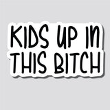Kids Up In This Bitch Sticker, Bumper Sticker, 3.75"h x 6.44"w - 0676