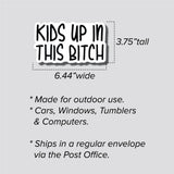 Kids Up In This Bitch Sticker, Bumper Sticker, 3.75"h x 6.44"w - 0676