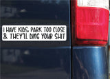 I Have Kids, Park Too Close & They'll Ding Your Shit Sticker, Bumper Sticker, 2"h x 8.5"w - 0678