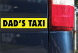 Dad's Taxi Sticker, Bumper Sticker, 2"h x 9"w - 0685