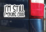 I'm Still F*cking Cool Sticker, Bumper Sticker, 3.75"h x 6.17"w - 0697