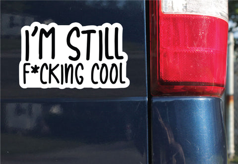 I'm Still F*cking Cool Sticker, Bumper Sticker, 3.75"h x 6.17"w - 0697