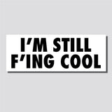 I'm Still F*cking Cool Sticker, Bumper Sticker, 3.13"h x 8.5"w - 0698