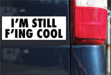 I'm Still F*cking Cool Sticker, Bumper Sticker, 3.13"h x 8.5"w - 0698
