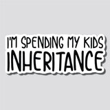 I'm Spending My Kids Inheritance Sticker, Bumper Sticker, 3.4"h x 8.5"w - 0699