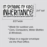 I'm Spending My Kids Inheritance Sticker, Bumper Sticker, 3.4"h x 8.5"w - 0699