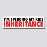 I'm Spending My Kids Inheritance Sticker, Bumper Sticker, 2.3"h x 8.5"w - 0700