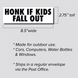 Honk If Kids Fall Out Sticker, Bumper Sticker, 2.75"h x 8.5"w - 0705