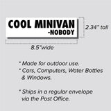 Cool Minivan Said Nobody Sticker, Bumper Sticker, 2.34"h x 8.5"w - 0707