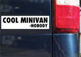 Cool Minivan Said Nobody Sticker, Bumper Sticker, 2.34"h x 8.5"w - 0707