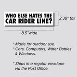 Who Else Hates The Car Rider Line? Sticker, Bumper Sticker, 2.38"h x 8.5"w - 0708
