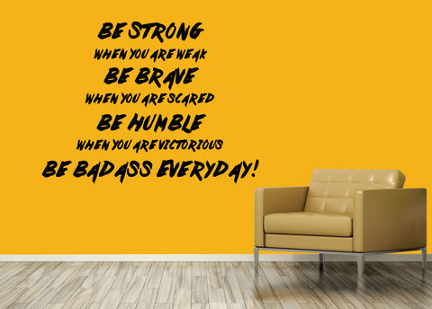 Be strong, be brave, be humble, be bad ass. - 0152 - Home Decor - Wall Decor - Inspirational